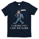 Say Trump I Heard You Like Em Dumb Funny T-Shirt - Navy