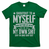 Shoutout To Myself For Putting Up With My Own Shit T-Shirt - Green