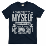 Shoutout To Myself For Putting Up With My Own Shit T-Shirt - Navy