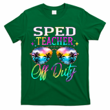 SPED Teacher Off Duty Last Day Of School Teacher Summer T-Shirt - Green