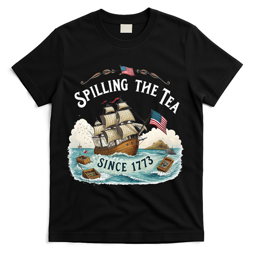 Spilling The Tea Since 1773 4th Of July T-Shirt - Black