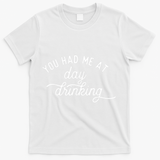 Summer Vacation Funny You Had Me At Day Drinking T-Shirt - White