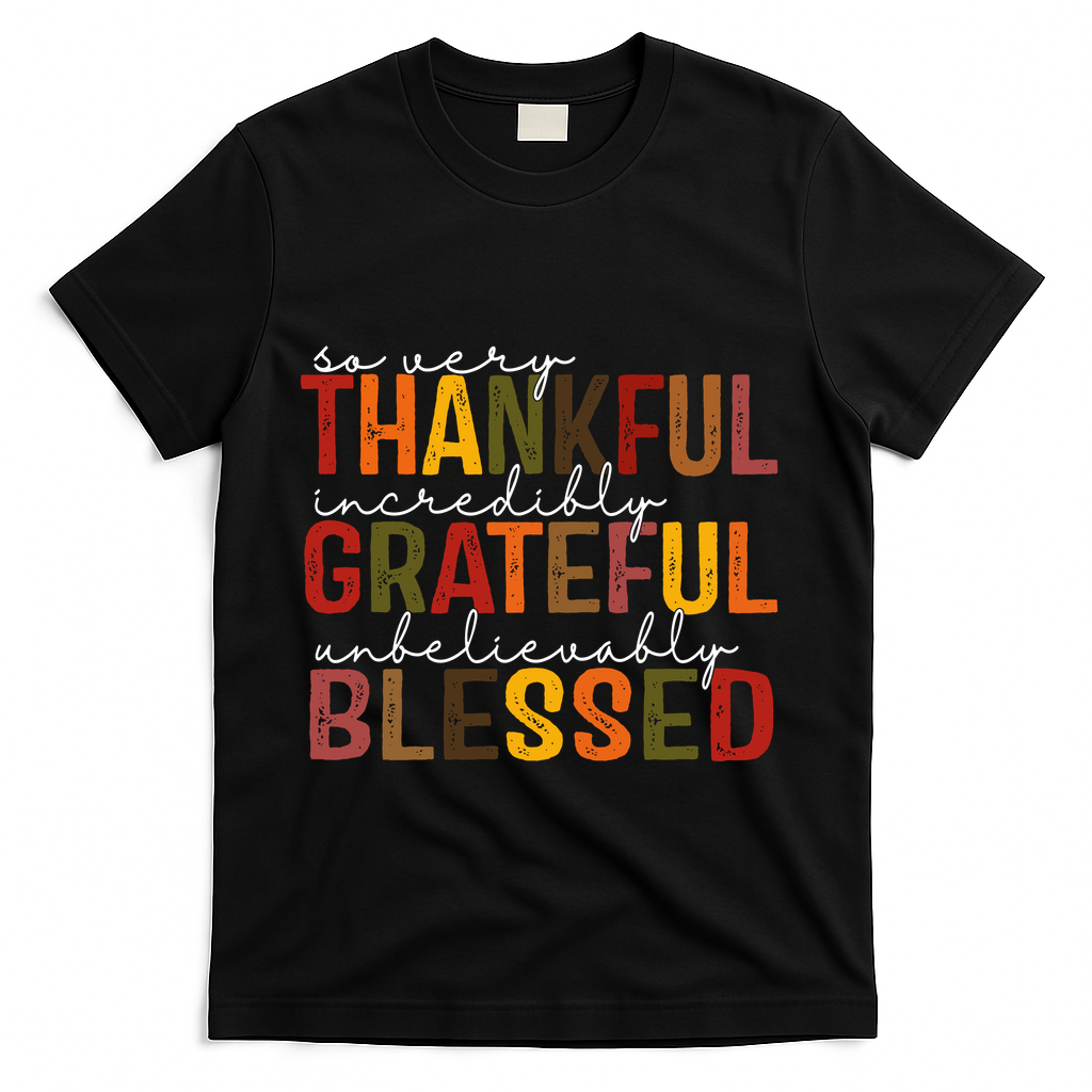 So Very Thankful Incredibly Grateful Unbelievably Blessed Thanksgiving Quote T-Shirt - Black