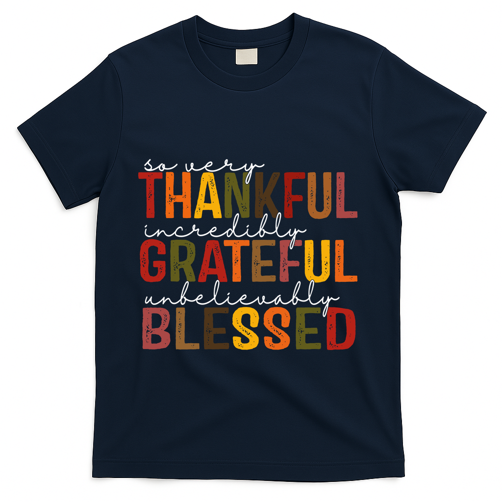 So Very Thankful Incredibly Grateful Unbelievably Blessed Thanksgiving Quote T-Shirt - Navy
