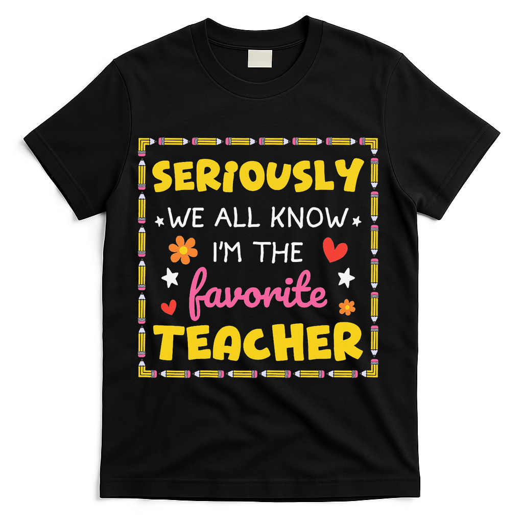 Seriously We All Know Im The Favorite Teacher Women T-Shirt - Black