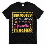 Seriously We All Know Im The Favorite Teacher Women T-Shirt - Black