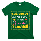 Seriously We All Know Im The Favorite Teacher Women T-Shirt - Green