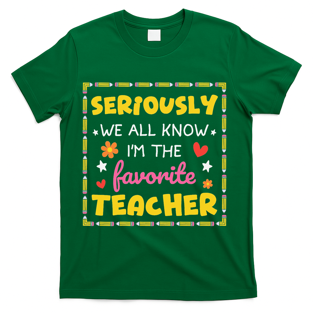 Seriously We All Know Im The Favorite Teacher Women T-Shirt - Green