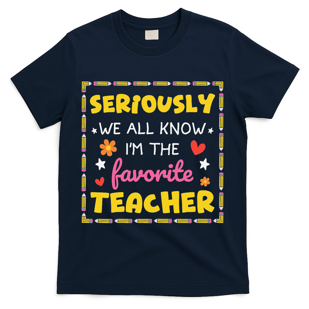 Seriously We All Know Im The Favorite Teacher Women T-Shirt - Navy