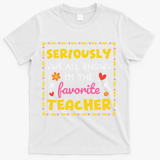 Seriously We All Know Im The Favorite Teacher Women T-Shirt - White