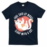 Feel Safe At Night Sleep With A Cat T-Shirt