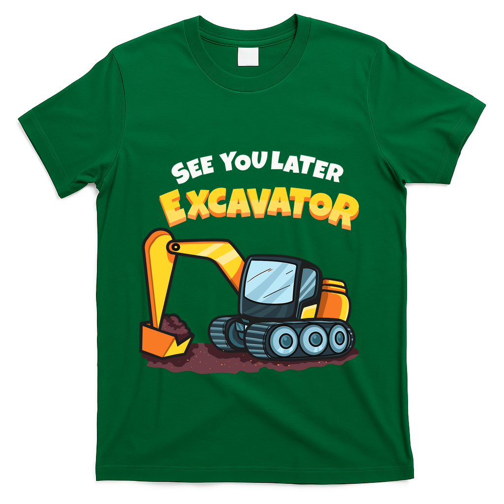 See You Later Excavator Heavy Equipment Digging Dozer Boy T-Shirt - Green