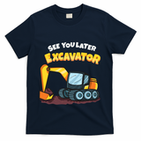 See You Later Excavator Heavy Equipment Digging Dozer Boy T-Shirt - Navy