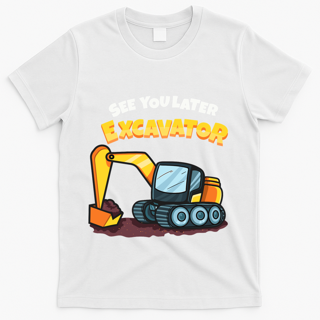 See You Later Excavator Heavy Equipment Digging Dozer Boy T-Shirt - White