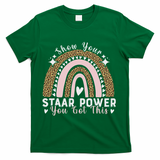 Show Your Staar Power You Got This Testing Test Day Teacher T-Shirt - Green