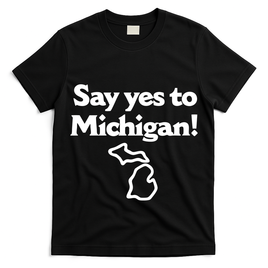 Say Yes To Michigan T-Shirt