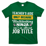 Teacher Aide Appreciation Funny Multitasking Ninja Assistant T-Shirt - Green