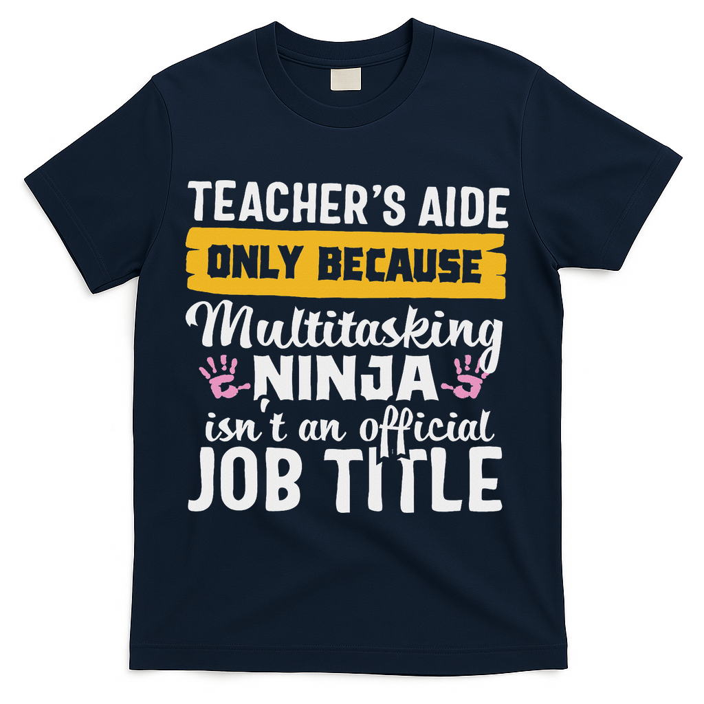 Teacher Aide Appreciation Funny Multitasking Ninja Assistant T-Shirt - Navy