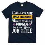 Teacher Aide Appreciation Funny Multitasking Ninja Assistant T-Shirt - Navy