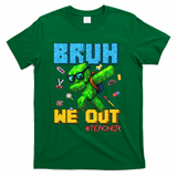 Teacher Appreciation Bruh We Out Gamer Pixel Style Summer T-Shirt - Green