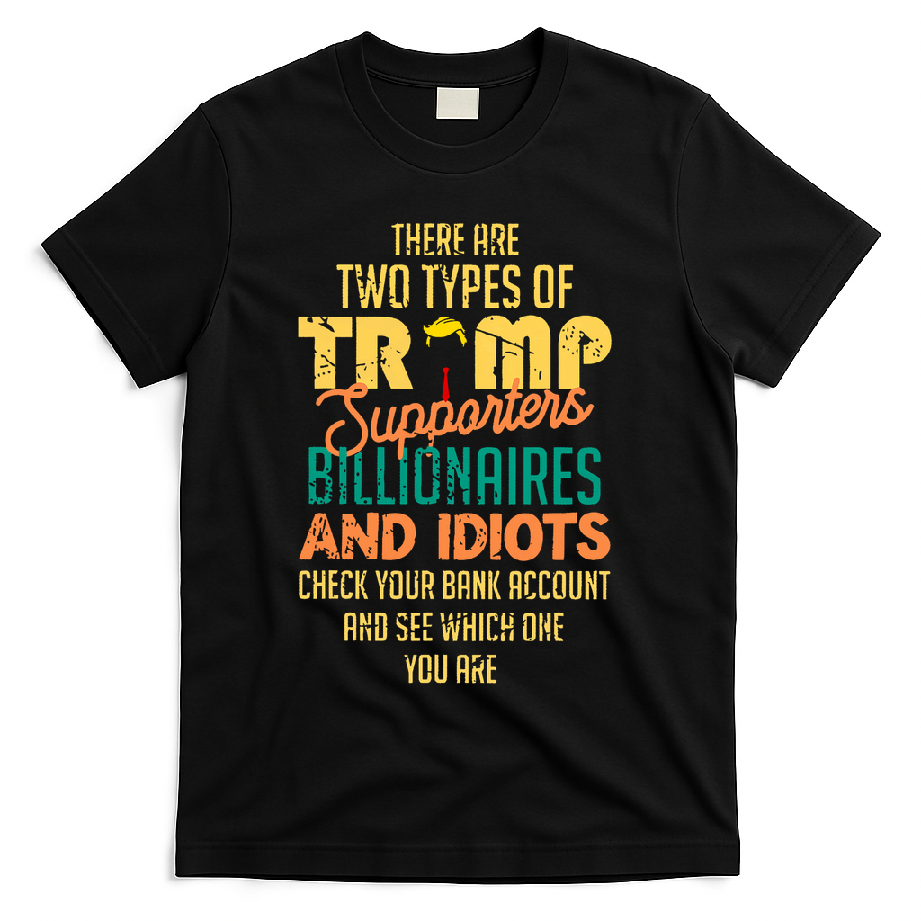 There Are Two Types Of Trump Supporters Billionaires  T-Shirt - Black