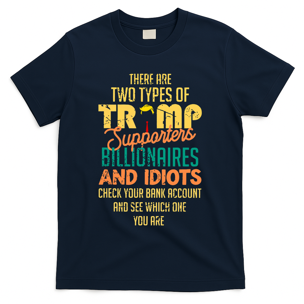 There Are Two Types Of Trump Supporters Billionaires  T-Shirt - Navy