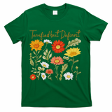 Terrified But Defiant Boho Floral Subtle Anti Trump Flower T-Shirt - Green