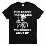 This Coffee Tastes Like You Should Shut Up T-Shirt - Black