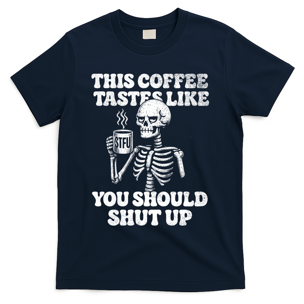 This Coffee Tastes Like You Should Shut Up T-Shirt - Navy
