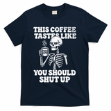 This Coffee Tastes Like You Should Shut Up T-Shirt - Navy