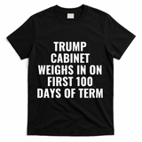 Trump Cabinet Weighs In On First 100 Days Of Term T-Shirt - Black