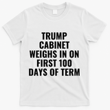 Trump Cabinet Weighs In On First 100 Days Of Term T-Shirt - White