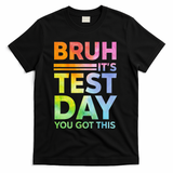 Testing Day Bruh Its Test Day You Got This Teacher Student T-Shirt - Black