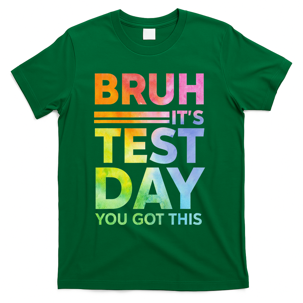 Testing Day Bruh Its Test Day You Got This Teacher Student T-Shirt - Green