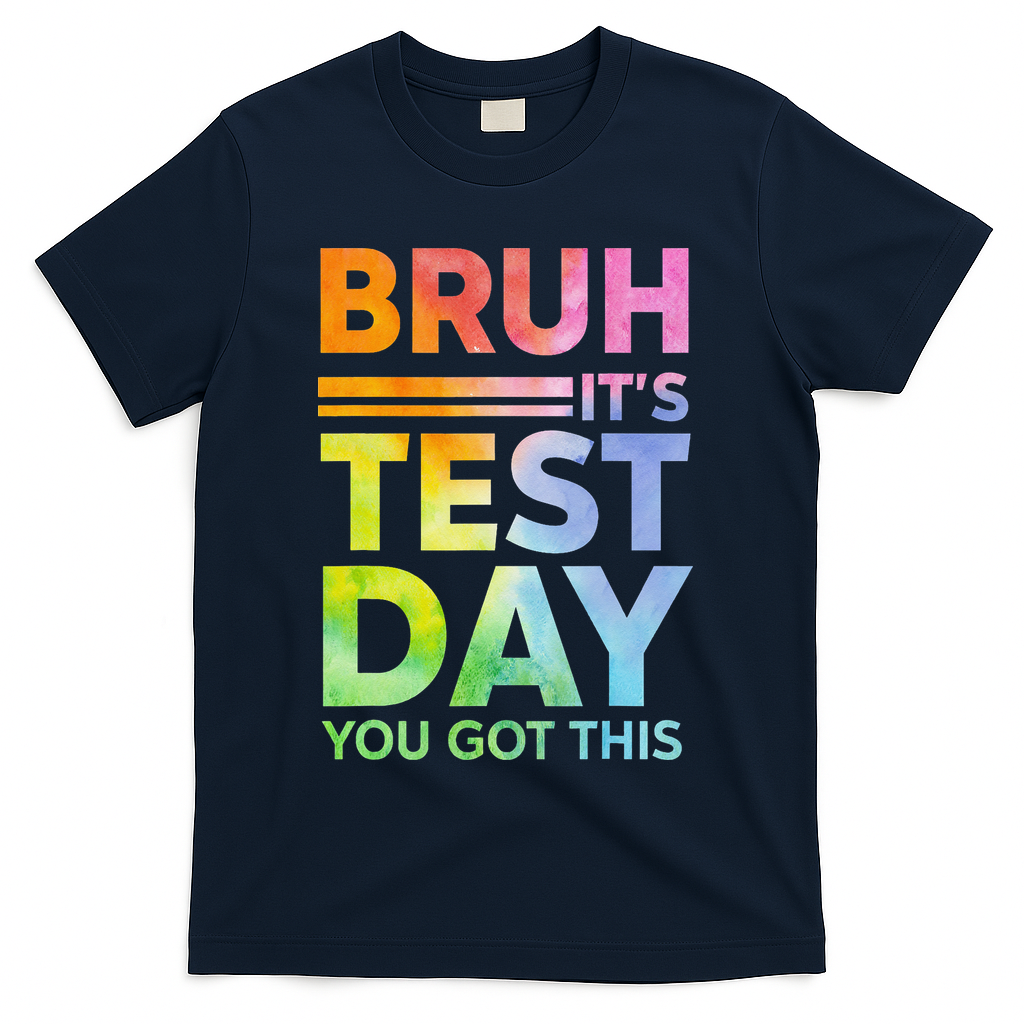 Testing Day Bruh Its Test Day You Got This Teacher Student T-Shirt - Navy