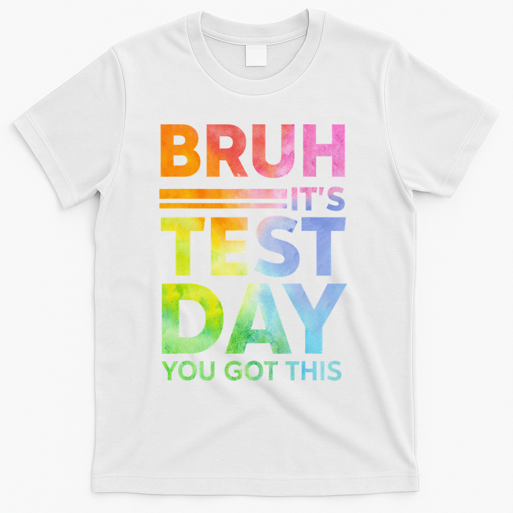 Testing Day Bruh Its Test Day You Got This Teacher Student T-Shirt - White