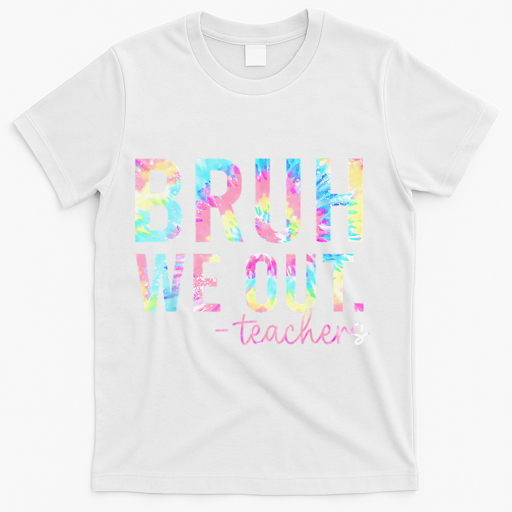 Tie Dye Bruh We Out Teacher Summer Break Last Day Of School T-Shirt - White