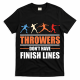 Throwers Dont Have Finish Lines Javelin Discus Shot Put T-Shirt