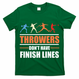 Throwers Dont Have Finish Lines Javelin Discus Shot Put T-Shirt