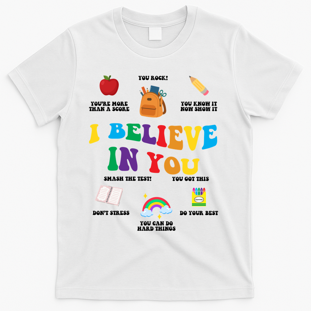 Testing Day I Believe In You State Test Teacher T-Shirt - White