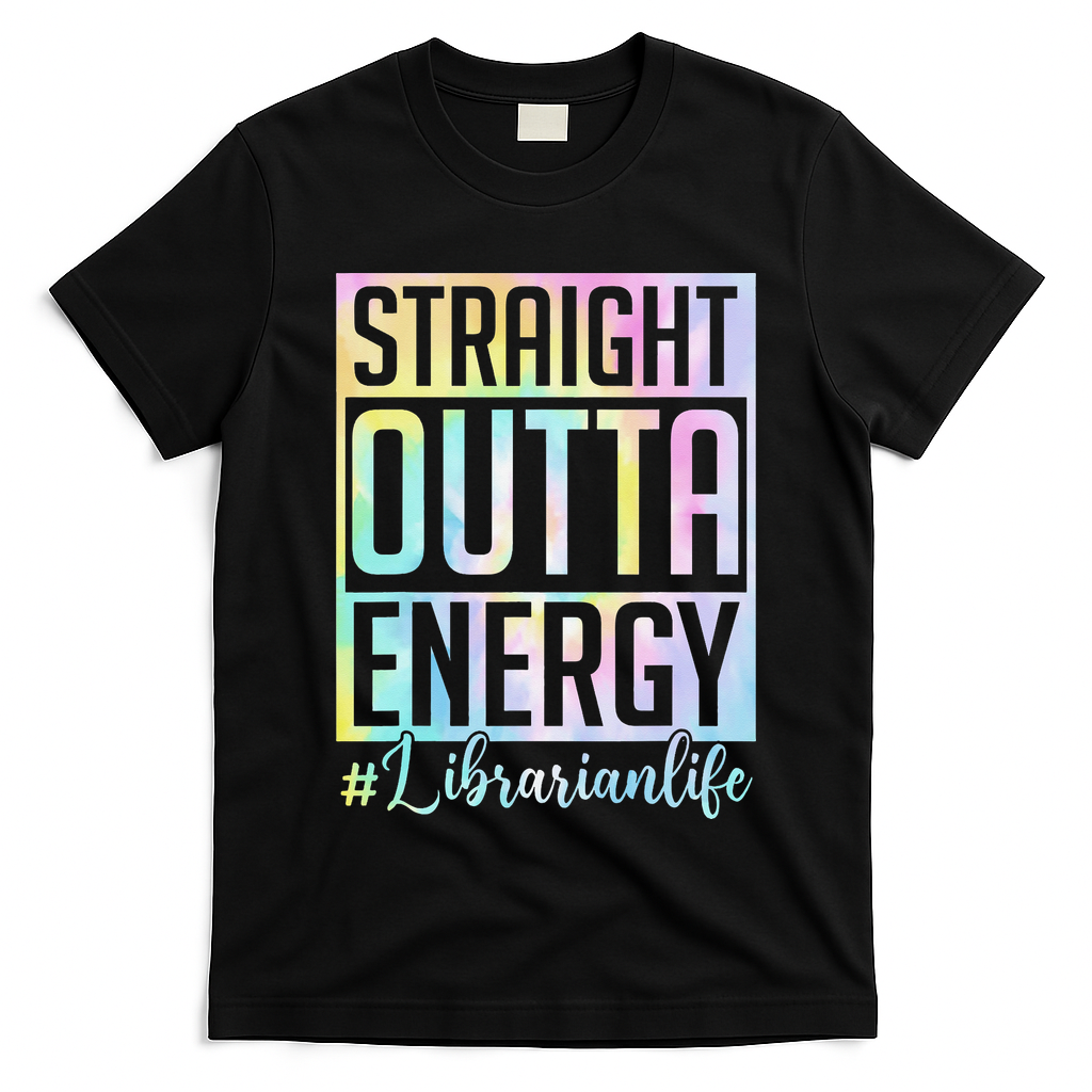 Tie Dye Librarian Straight Outta Energy Love Teacher Life T-Shirt