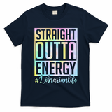 Tie Dye Librarian Straight Outta Energy Love Teacher Life T-Shirt