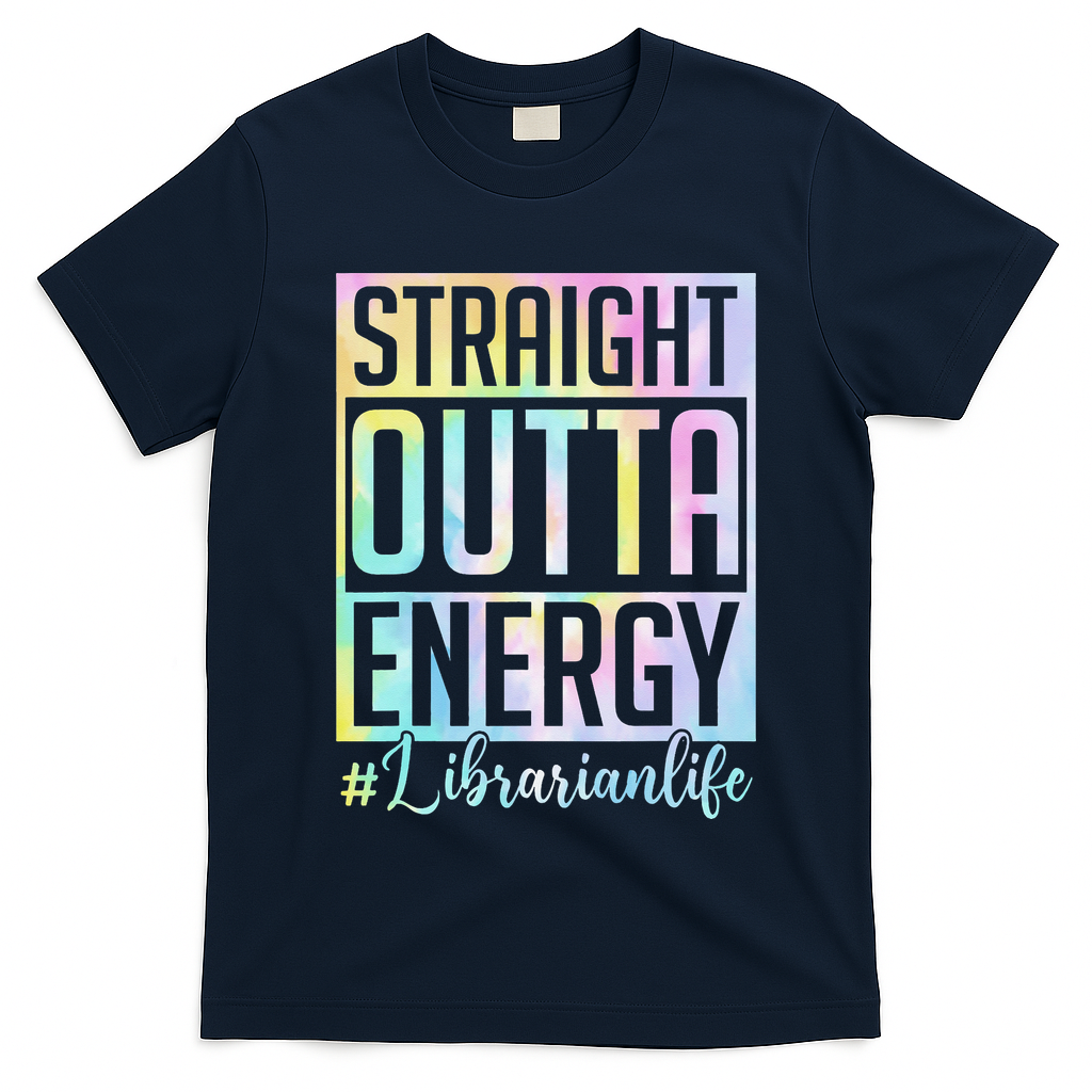 Tie Dye Librarian Straight Outta Energy Love Teacher Life T-Shirt