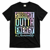 Tie Dye Librarian Straight Outta Energy Love Teacher Life T-Shirt - Black