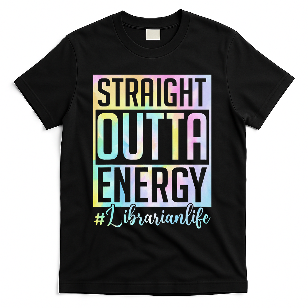 Tie Dye Librarian Straight Outta Energy Love Teacher Life T-Shirt - Black