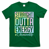 Tie Dye Librarian Straight Outta Energy Love Teacher Life T-Shirt - Green