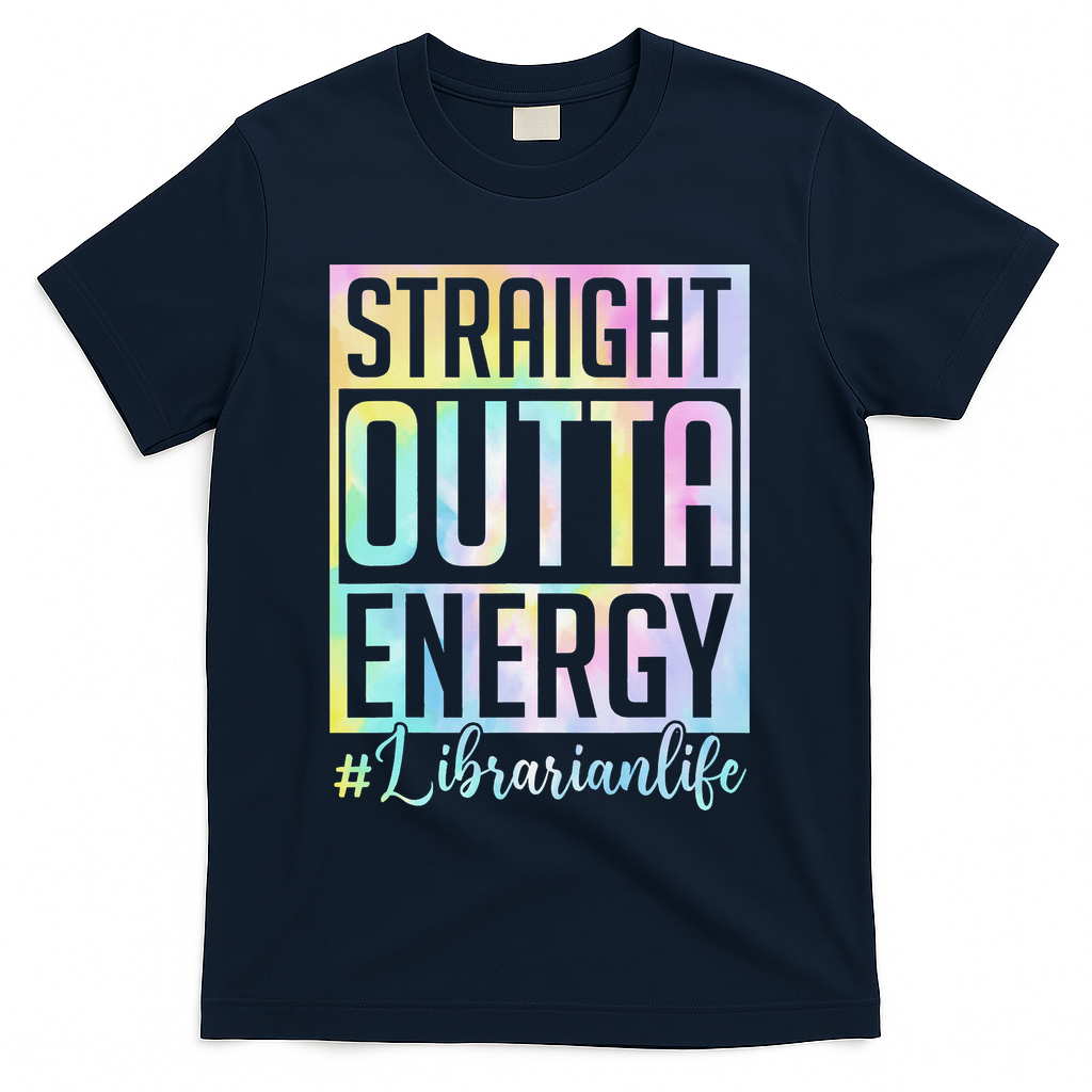 Tie Dye Librarian Straight Outta Energy Love Teacher Life T-Shirt - Navy