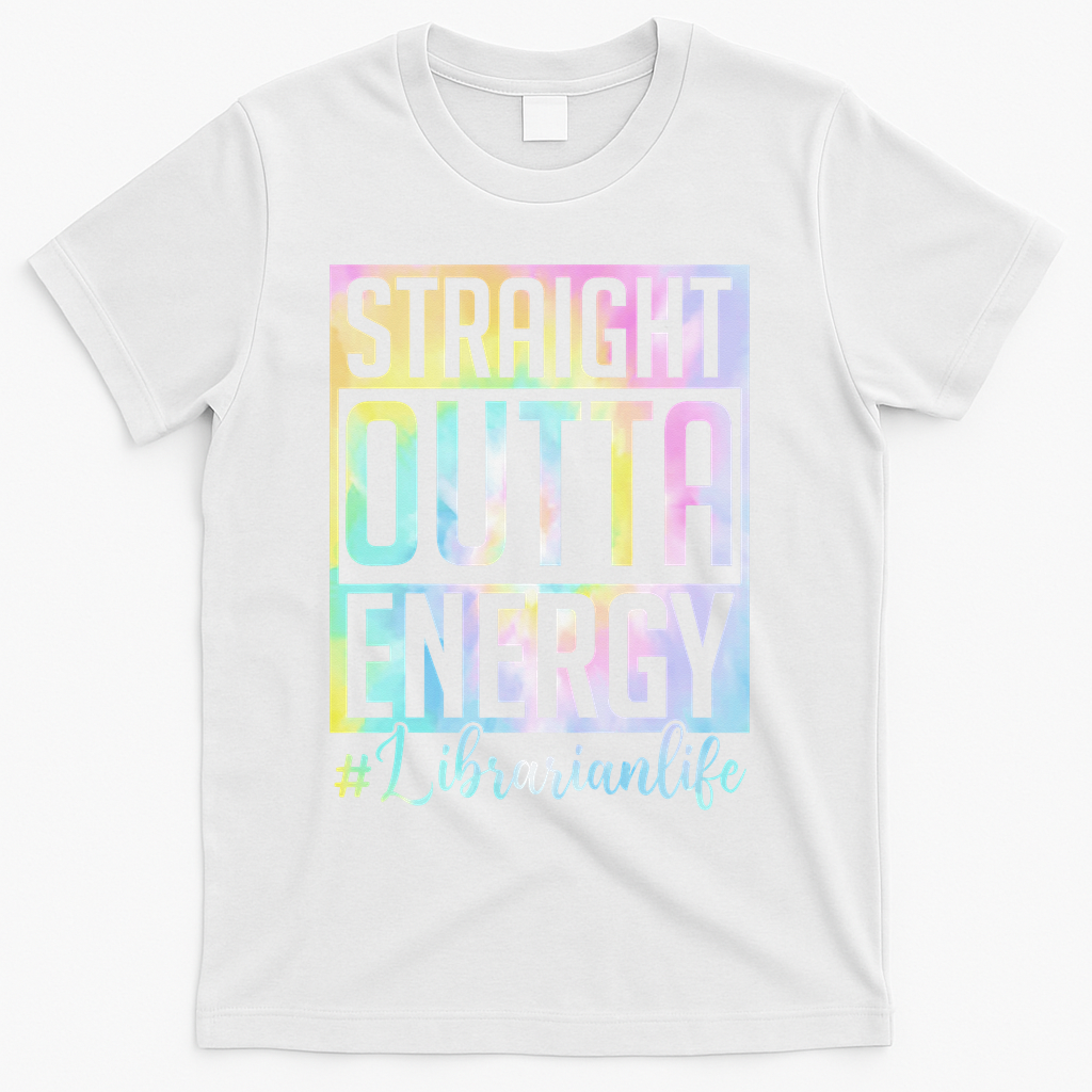 Tie Dye Librarian Straight Outta Energy Love Teacher Life T-Shirt - White
