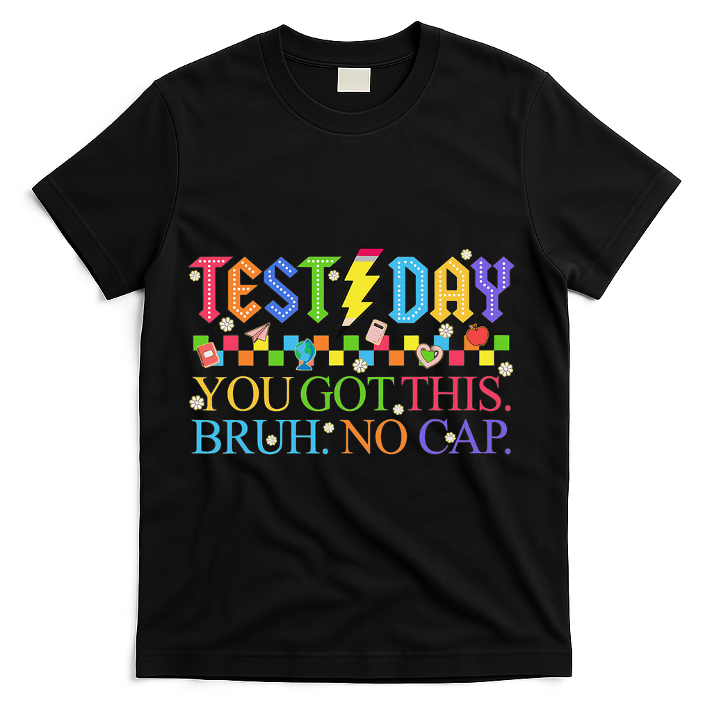 Test Day Teacher Bruh Its Test Day You Got This Bruh No Cap T-Shirt - Black