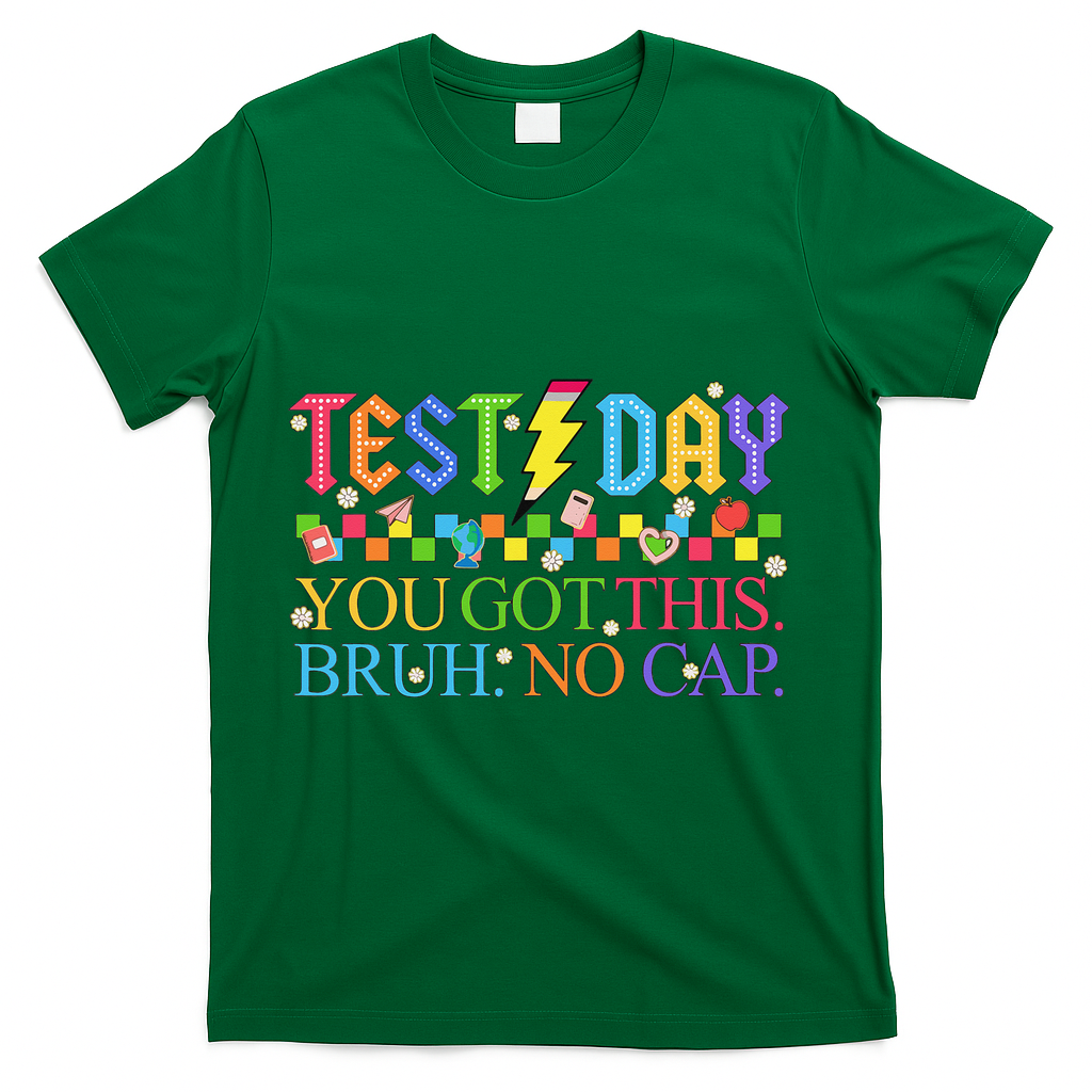 Test Day Teacher Bruh Its Test Day You Got This Bruh No Cap T-Shirt - Green